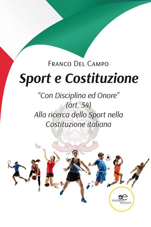 Sport e Costituzione. "Con Disciplina ed Onore" (art. 54). Alla ricerca dello Sport nella Costituzione italiana - Franco Del Campo - copertina