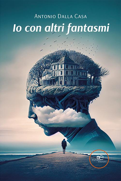 Io con altri fantasmi - Antonio Dalla Casa - copertina