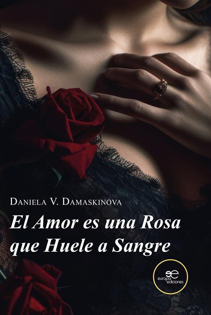 El amor es una rosa que huele a sangre - Daniela V. Damaskinova - copertina