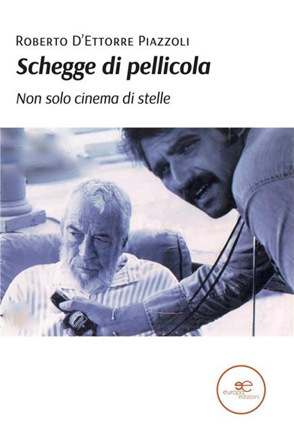 Schegge di pellicola. Non solo cinema di stelle - Roberto D'Ettorre Piazzoli - ebook