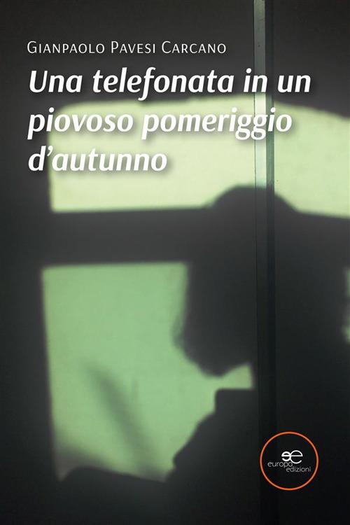 Una telefonata in un piovoso pomeriggio d'autunno - Gianpaolo Pavesi Carcano - ebook
