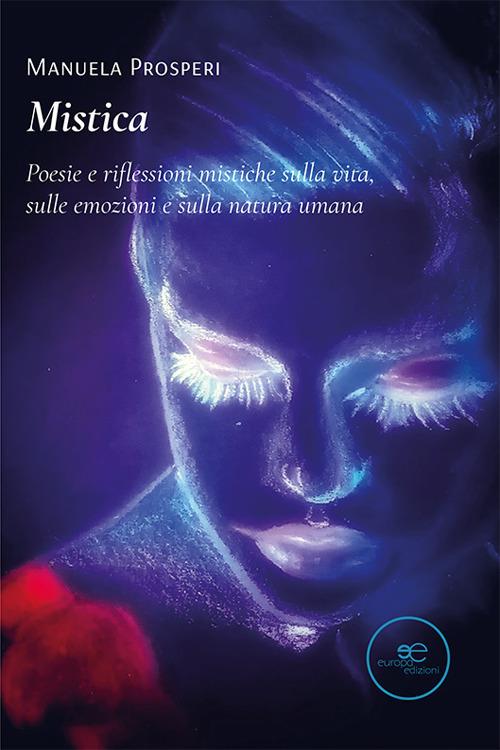 Mistica. Poesie e riflessioni mistiche sulla vita, sulle emozioni e sulla natura umana - Manuela Prosperi - copertina