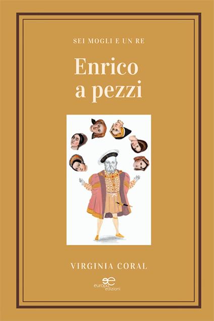 Enrico a pezzi. Sei mogli e un re - Virginia Coral - copertina