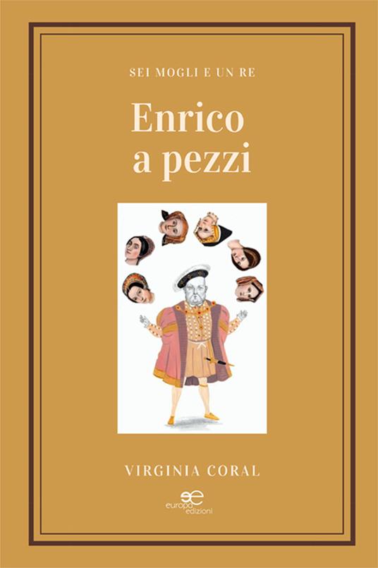 Enrico a pezzi. Sei mogli e un re - Virginia Coral - copertina