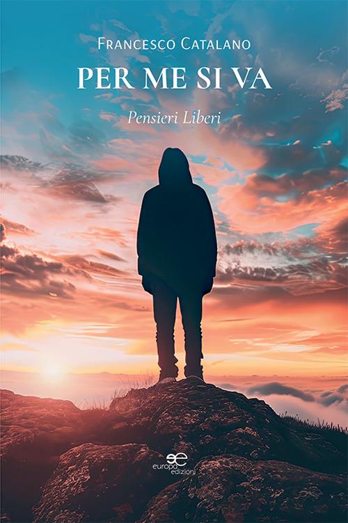 Per me si va. Pensieri liberi - Francesco Catalano - copertina