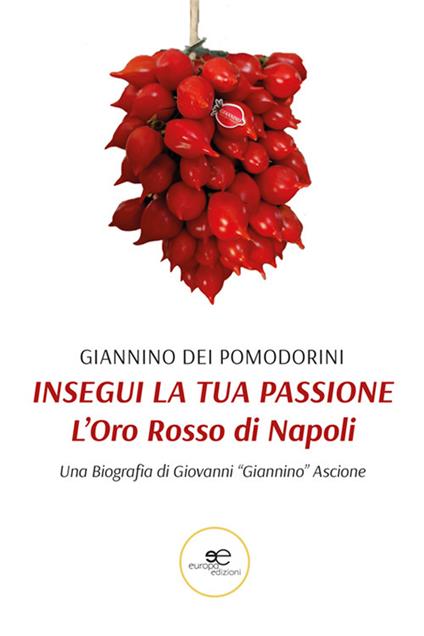 Insegui la tua passione. L'oro rosso di Napoli - Giannino dei Pomodorini - copertina