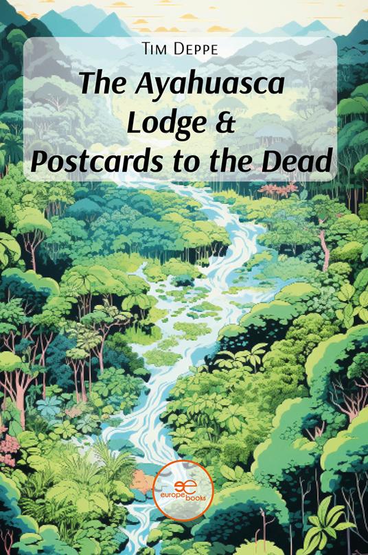 The ayahuasca lodge & postcards to the dead - Tim Deppe - copertina