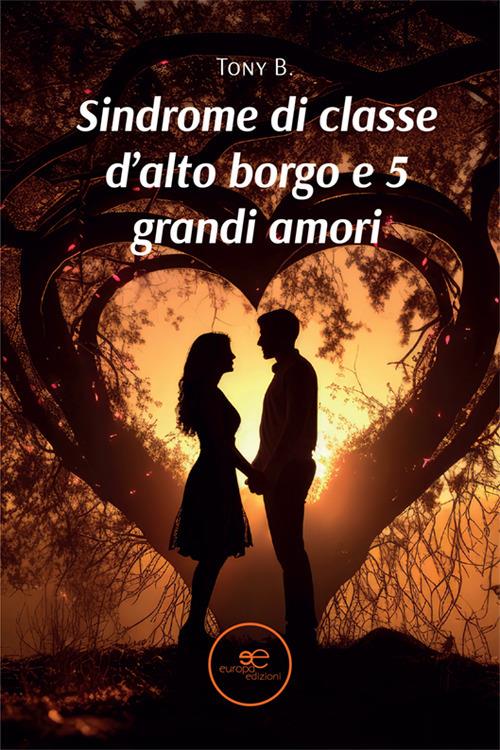 Sindrome di classe d'alto borgo e 5 grandi amori - B. Tony - copertina