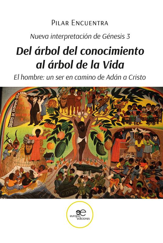 Nueva interpretación de Génesis 3. Del árbol del conocimiento al árbol de la Vida. El hombre: un ser en camino de Adán a Cristo - Pilar Encuentra - copertina
