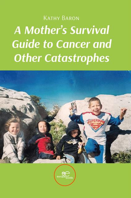 A mother's survival guide to cancer and other catastrophes - Kathy Baron - copertina
