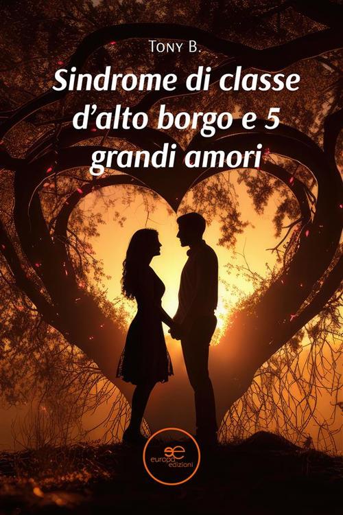 Sindrome di classe d'alto borgo e 5 grandi amori - B. Tony - ebook