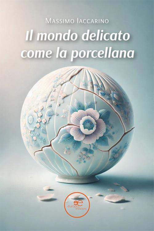 Il mondo delicato come la porcellana - Massimo Iaccarino - copertina