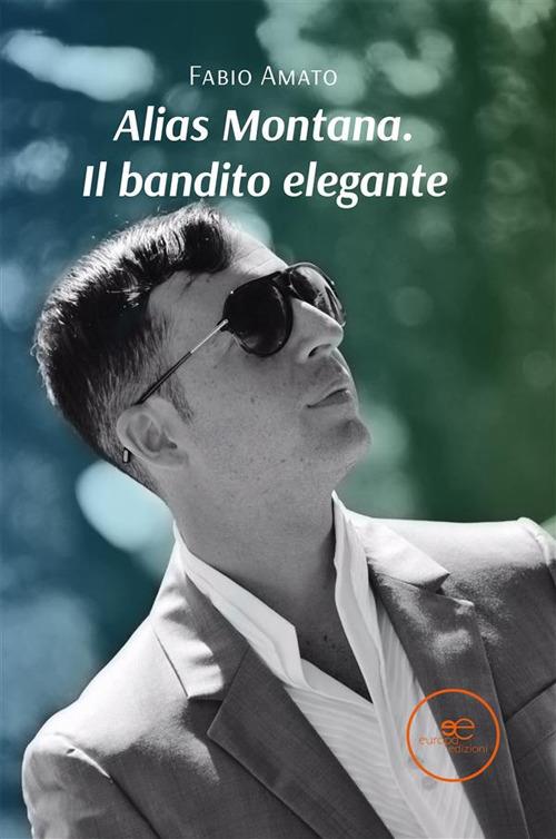 Alias Montana. Il bandito elegante - Fabio Amato - ebook