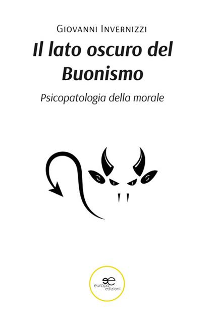 Il lato oscuro del buonismo. Psicopatologia della morale - Giovanni Invernizzi - copertina