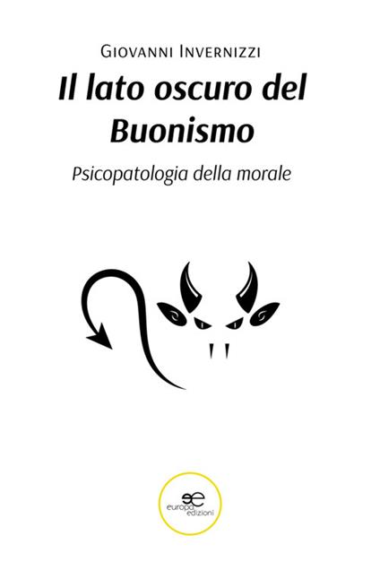 Il lato oscuro del buonismo. Psicopatologia della morale - Giovanni Invernizzi - ebook