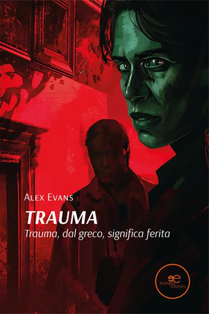 Trauma. Trauma, dal greco, significa ferita - Alex Evans - copertina