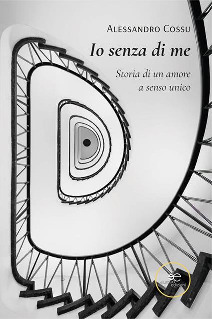 Io senza di me. Storia di un amore a senso unico - Alessandro Cossu - copertina