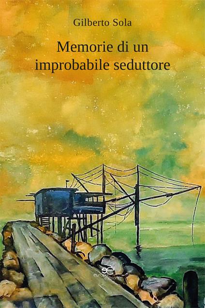 Memorie di un improbabile seduttore - Gilberto Sola - copertina