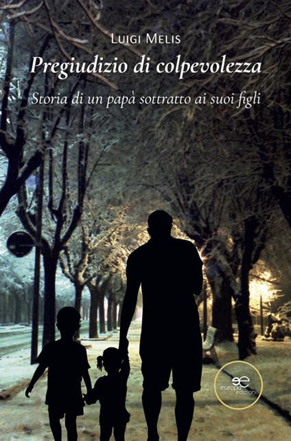 Pregiudizio di colpevolezza. Storia di un papà sottratto ai suoi figli - Luigi Melis - ebook