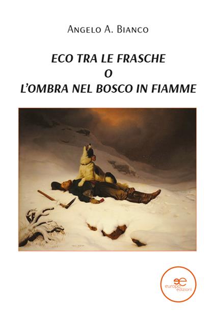 Eco tra le frasche, o l'ombra nel bosco in fiamme - Angelo A. Bianco - copertina