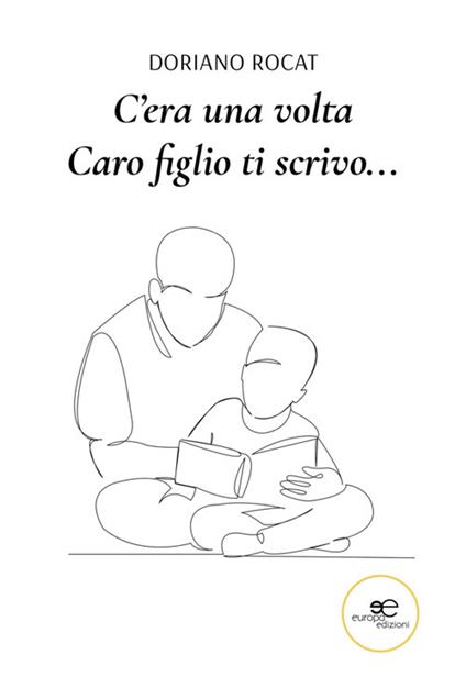 C'era una volta. Caro figlio ti scrivo... - Doriano Rocat - ebook
