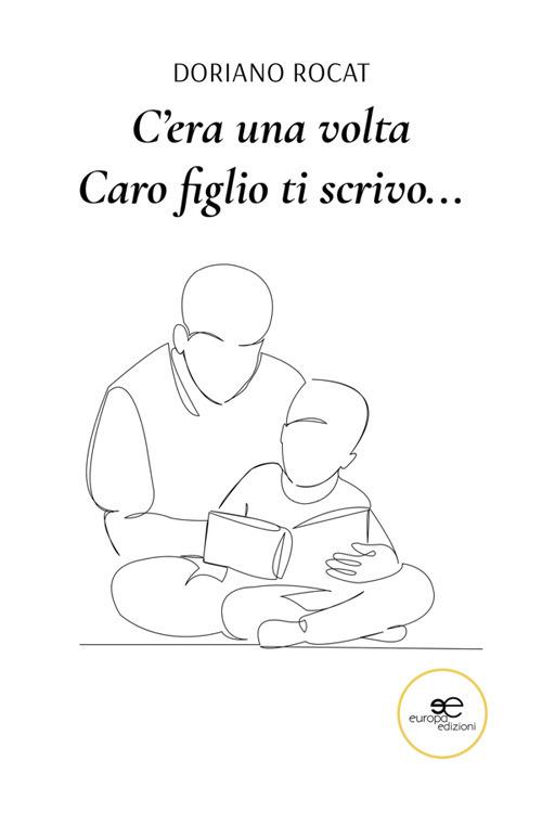 C'era una volta. Caro figlio ti scrivo... - Doriano Rocat - ebook