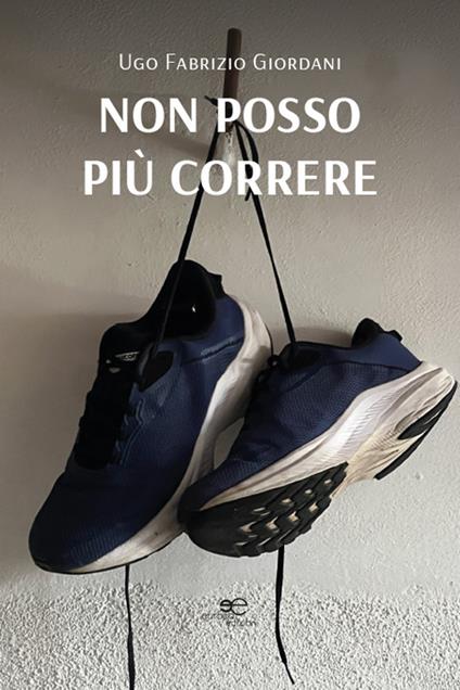 Non posso più correre - Ugo Fabrizio Giordani - copertina
