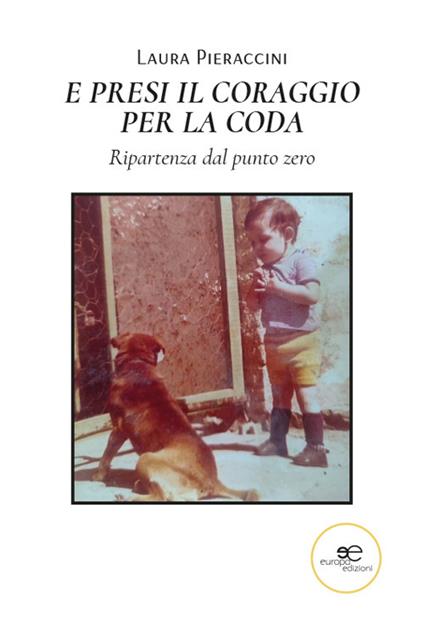 E presi il coraggio per la coda - Laura Pieraccini - copertina