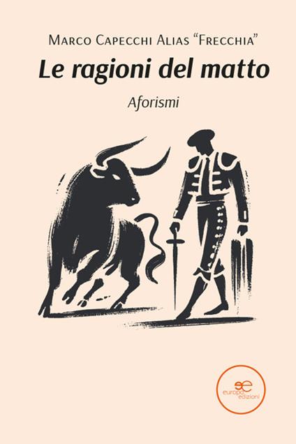 Le ragioni del matto. Aforismi - Marco Capecchi - copertina