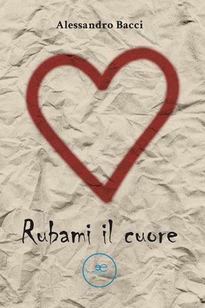 Rubami il cuore - Alessandro Bacci - copertina