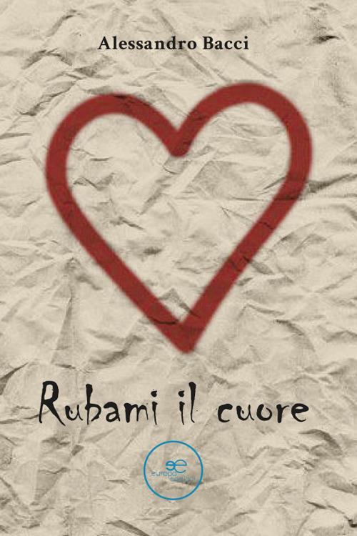 Rubami il cuore - Alessandro Bacci - copertina