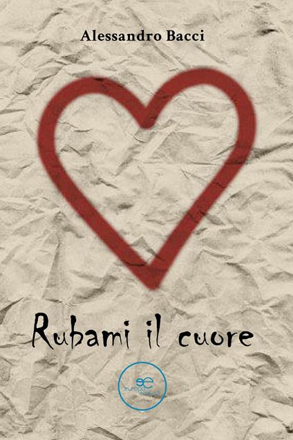 Rubami il cuore - Alessandro Bacci - ebook