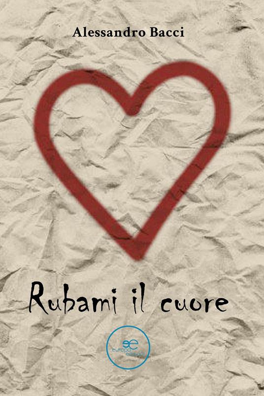Rubami il cuore - Alessandro Bacci - ebook