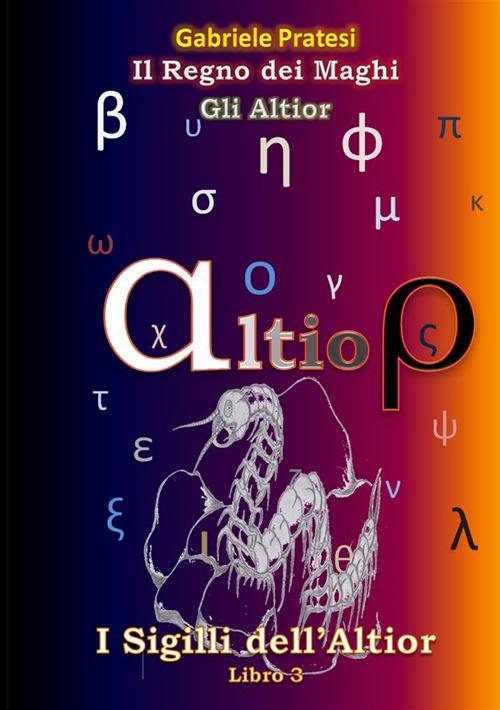 Gli Altior. I sigilli dell'Altior. Vol. 3 - Gabriele Pratesi - copertina
