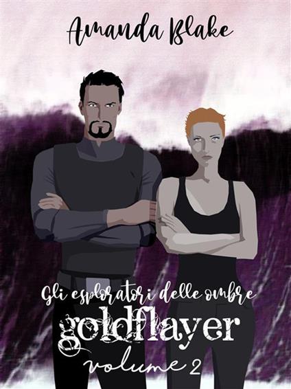 Goldflayer. Gli esploratori delle ombre. Vol. 2 - Amanda Blake - ebook