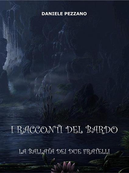 La ballata dei due fratelli. I racconti del bardo. Vol. 2 - Daniele Pezzano - ebook