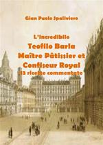 L' incredibile Teofilo Barla maître pâtissier et confiseur royal. 13 ricette commentate