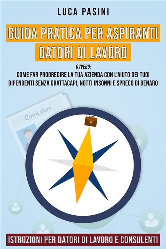 Guida Pratica per Aspiranti Datori di Lavoro - Luca Pasini - ebook