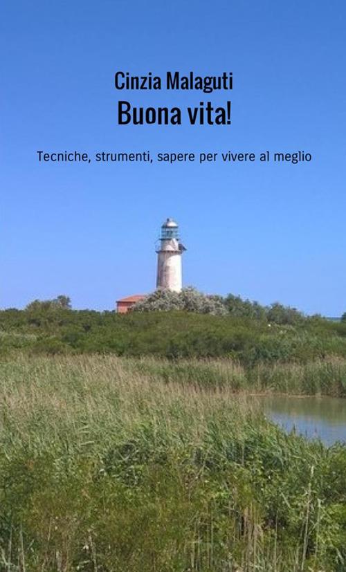 Buona vita! Tecniche, strumenti, sapere per vivere al meglio - Cinzia Malaguti - copertina
