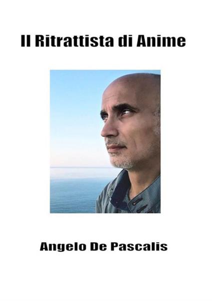 Il ritrattista di anime - Angelo De Pascalis - copertina