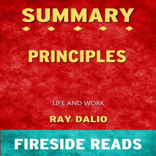 Principles: Life and Work by Ray Dalio: Summary by Fireside Reads