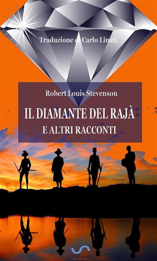 Il diamante del Rajah e altri racconti - Robert Louis Stevenson,Carlo Linati - ebook