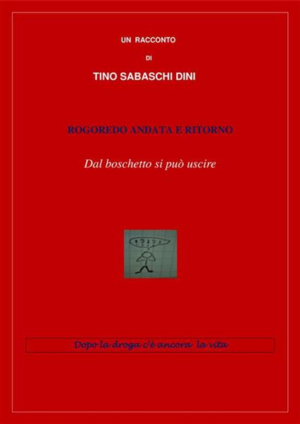 Rogoredo andata e ritorno. Dal boschetto si può uscire - Tino Sabaschi Dini - ebook