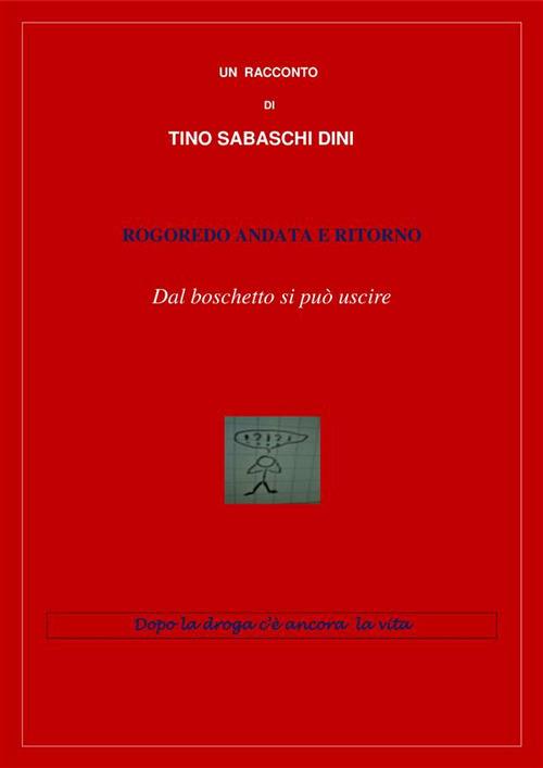 Rogoredo andata e ritorno. Dal boschetto si può uscire - Tino Sabaschi Dini - ebook