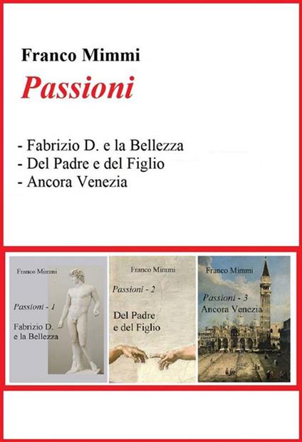 Passioni: Fabrizio D. e la bellezza-Del padre e del figlio-Ancora Venezia - Franco Mimmi - ebook