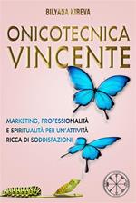 Onicotecnica vincente. Marketing, professionalità e spiritualità per un'attività ricca di soddisfazioni