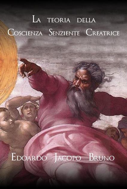 La teoria della coscienza senziente creatrice - Edoardo Jacopo Bruno - ebook