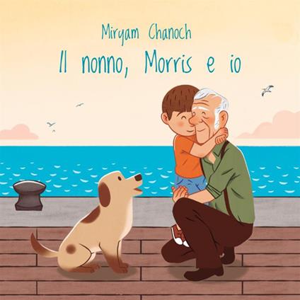 Il nonno, Morris e io - Miryam Chanoch - copertina