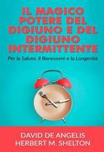 Il magico potere del digiuno e del digiuno intermittente. Per la salute, il benessere e la longevità