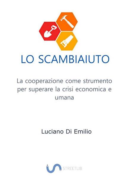 Lo scambiaiuto. La cooperazione come strumento per superare la crisi economica e umana - Luciano Di Emilio - ebook